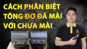 Cách phân biệt tông đơ đã mài chuốt lưỡi với tông đơ nguyên bản chưa mài