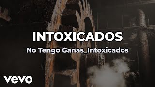 Intoxicados - No Tengo Ganas (Lyric Video)