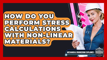 How Do You Perform Stress Calculations With Non-linear Materials? - Mechanical Engineering Explained