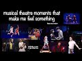 musical theatre moments that make me feel something