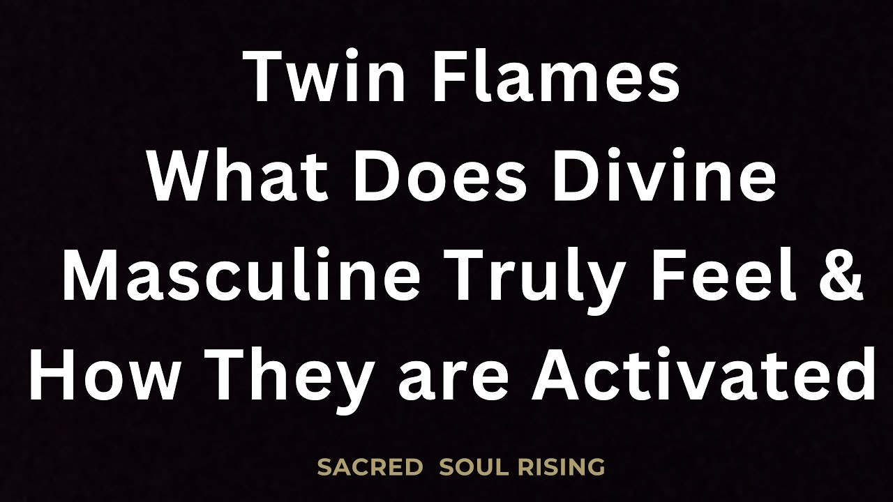 Twin Flames What Does Divine Masculine Truly Feel and How they are ...