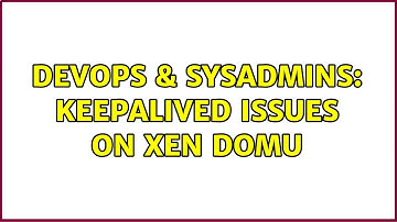 DevOps & SysAdmins: keepalived issues on xen domU (2 Solutions!!)