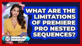 What Are The Limitations Of Premiere Pro Nested Sequences? - Design Tool Unlocked