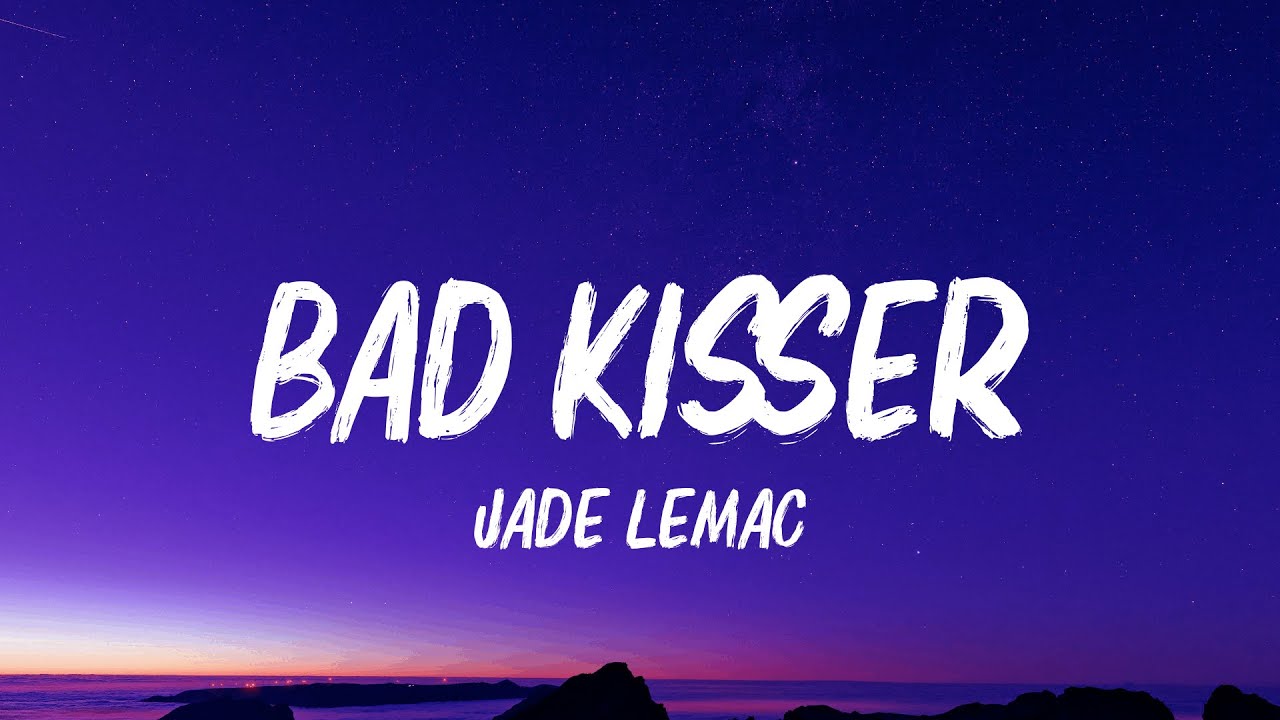 Jade LeMac - Bad Kisser (Lyrics)