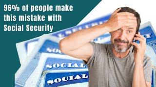 96% of people make this mistake with Social Security