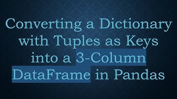 Converting a Dictionary with Tuples as Keys into a 3-Column DataFrame in Pandas