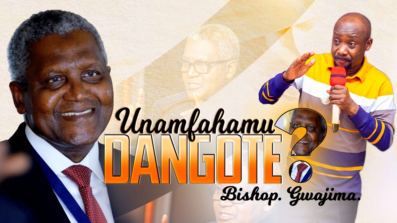 Je! Unamfahamu DANGOTE? - Bish. Gwajima.