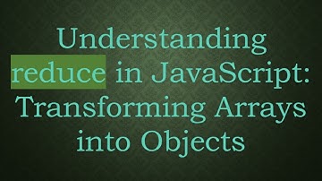 Understanding reduce in JavaScript: Transforming Arrays into Objects