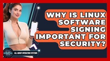 Why Is Linux Software Signing Important For Security? - All About Operating Systems