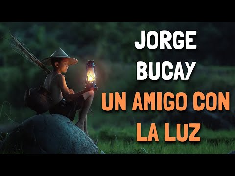 Jorge Bucay - Un amigo con la LUZ