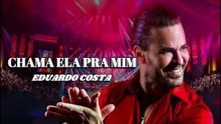 Eduardo Costa - Chama Ela Pra Mim