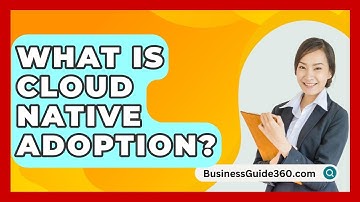 What Is Cloud Native Adoption? - BusinessGuide360.com