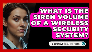What Is The Siren Volume Of A Wireless Security System? - SecurityFirstCorp.com