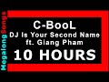 C-BooL - DJ Is Your Second Name ft. Giang Pham 🔴 [10 HOUR LOOP] ✔️