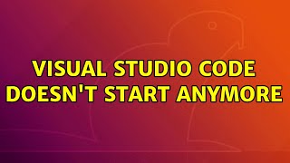 Ubuntu: Visual Studio Code doesn't start anymore
