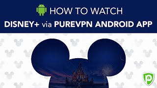 How to Access Disney Plus via PureVPN Android app screenshot 3