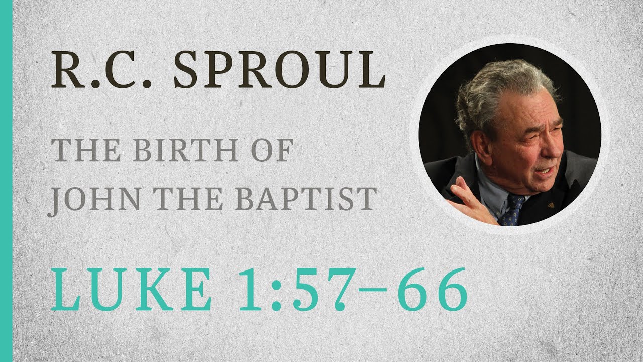 ⁣The Birth of John the Baptist (Luke 1:57–66) — A Sermon by R.C. Sproul