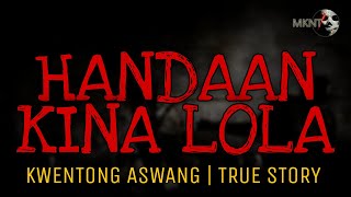 HANDAAN KINA LOLA | Kwentong Aswang | True Story