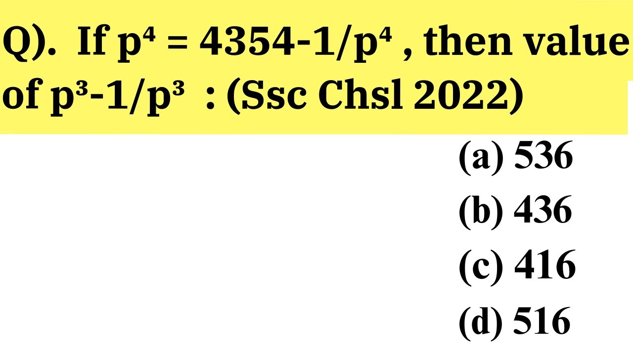 If p² = 4354-1/p4,  then value of p³-1/p³ : (Ssc chsl 2022)