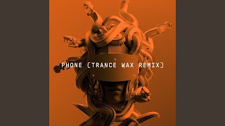 Phone (Trance Wax Remix) @channel/UCCmCbKw0E4rrbq6CpDap7lw