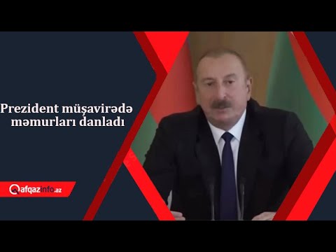 Prezident müşavirədə məmurları danladı