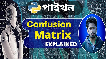 Machine Learning Tutorial (Bangla) || Confusion Matrix (কনফিউশন ম্যাট্রিক্স) in Machine Learning