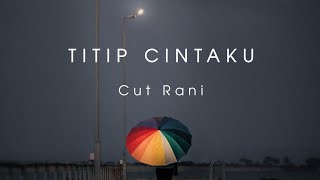 Titip Cintaku - Cut Rani (Lirik)