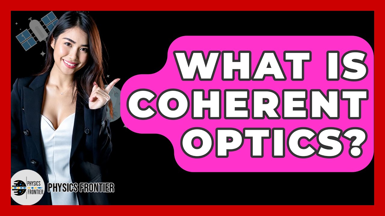 What Is Coherent Optics? - Physics Frontier