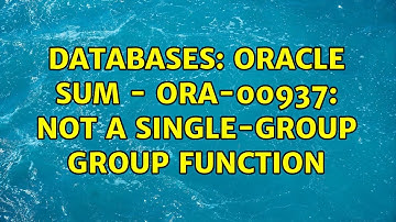 Databases: Oracle SUM - ORA-00937: not a single-group group function (3 Solutions!!)