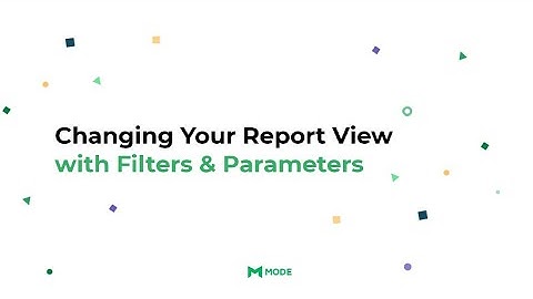 Changing Your Report View with Filters & Parameters