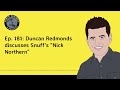 Ep. 181: Duncan Redmonds discusses Snuff&#39;s &quot;Nick Northern&quot;