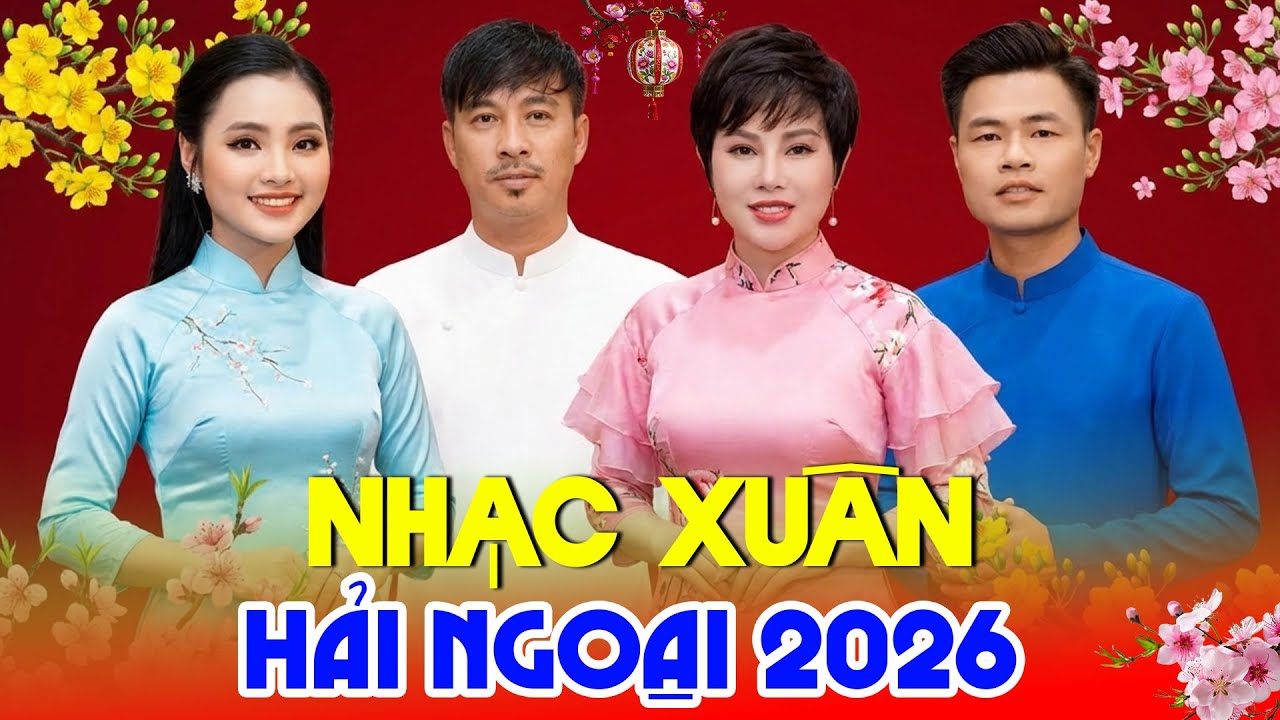 NHẠC XUÂN HẢI NGOẠI MỚI NHẤT 2026 - LK Ngày Xuân Thăm Nhau - QUANG LẬP, THU HƯỜNG, DUY PHƯƠNG