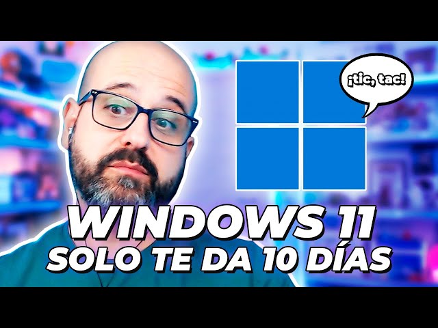 ⏳ WINDOWS 11 SOLO TE DA 10 DÍAS | La red de Mario