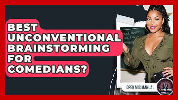 Best Unconventional Brainstorming For Comedians? - Open Mic Manual