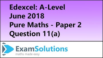 Edexcel | A-Level June 2018 Pure Maths Paper 2 Q11(a) | ExamSolutions