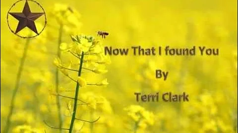 Terri Clark, Now That I Found You with Lyrics (How I Feel)