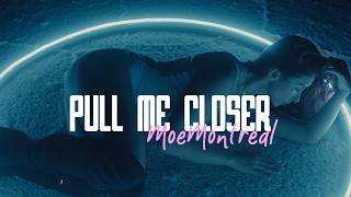 PULL ME CLOSER - MoeMontreal