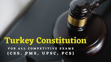 Constitution of Turkey | Constitutional Law | Political Science | CSS, PMS, PCS, UPSC, PPSC, FPSC