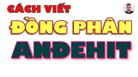 Cách viết đồng phân Andehit. Công thức tổng quát của andehit là gì?