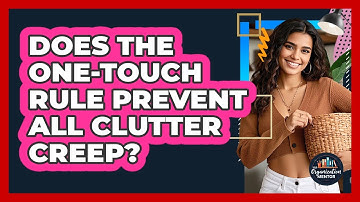 Does The One-Touch Rule Prevent All Clutter Creep? - Your Organization Mentor
