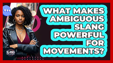 What Makes Ambiguous Slang Powerful For Movements? - SlangXplained
