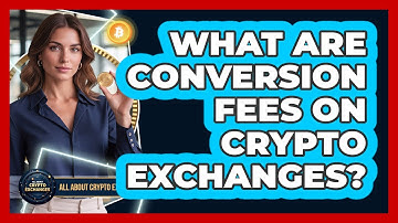 What Are Conversion Fees On Crypto Exchanges?