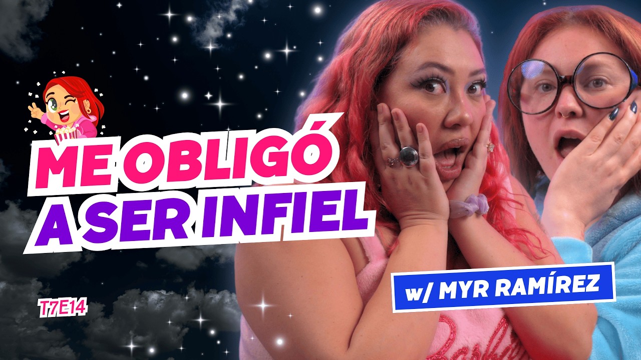 ¡Me Obligó A Ser Infiel! 🥵 Ft. @myr_ramirez_ - T7E14 #podcast #chisme