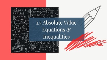 1.5 Absolute Value Equations and Inequalities Notes