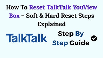How To Reset TalkTalk YouView Box – Soft & Hard Reset Steps Explained