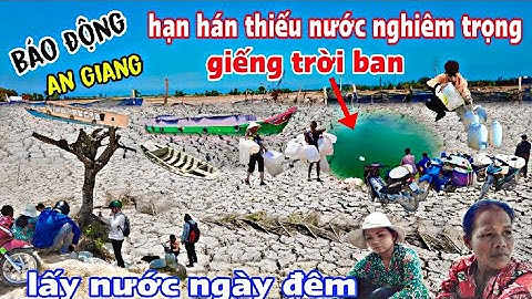 An Giang báo động thiếu nước nghiêm trọng trời ban giếng nước ngọt giữa mùa hạn hán