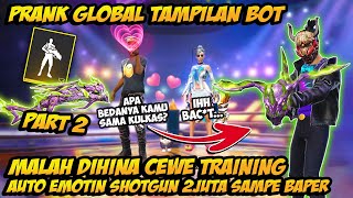 PRANK GLOBAL TAMPILAN BOT DIHINA CEWE TRAINING NGAMUK! AUTO EMOTIN PAKE SKIN M1014 2JUTA SAMPE BAPER