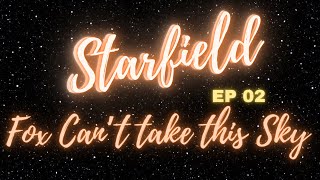 Starfield - Fox Cant Take this Sky (EP 02)
