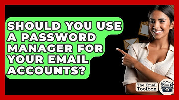 Should You Use A Password Manager For Your Email Accounts? - TheEmailToolbox.com