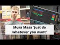 Mura masa  just do whatever you want music production advice